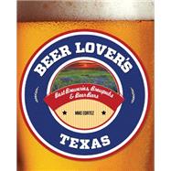 Beer Lover's Texas Best Breweries, Brewpubs & Beer Bars