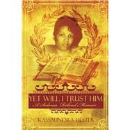 Yet Will I Trust Him A Sedonia Roland Memoir