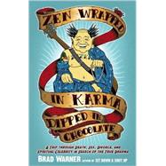 Zen Wrapped in Karma Dipped in Chocolate A Trip Through Death, Sex, Divorce, and Spiritual Celebrity in Search of the True Dharma