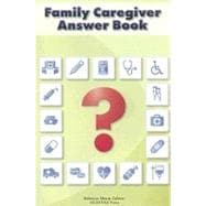 Family Caregiver Answer Book
