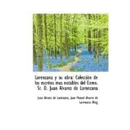 Lorenzana y su obra: Coleccion De Los Escritos Mis Notables Del Exmo. Sr. D. Juan Alvarez De Lorenza