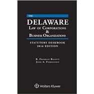 The Delaware Law of Corporations & Business Organizations Statutory Deskbook 2016