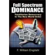 Full Spectrum Dominance : Totalitarian Democracy in the New World Order
