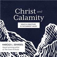 Kindle Book: Christ and Calamity: Grace and Gratitude in the Darkest Valley(B089KPGKPZ)