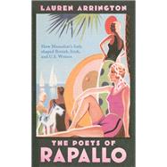 The Poets of Rapallo How Mussolini's Italy shaped British, Irish, and U.S. Writers