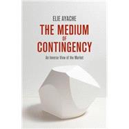 The Medium of Contingency An Inverse View of the Market