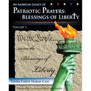 American Legacy of Patriotic Prayers : Blessings of Liberty, Volume 1