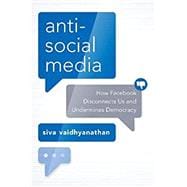 Antisocial Media How Facebook Disconnects Us and Undermines Democracy,9780190056544