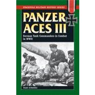 Panzer Aces III: German Tank Commanders in Combat in World War II
