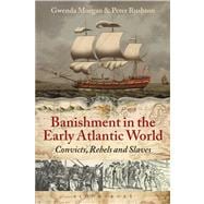 Banishment in the Early Atlantic World Convicts, Rebels and Slaves
