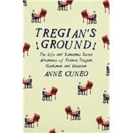 Tregian's Ground: The Life and Sometimes Secret Adventures of Francis Tregian, Gentleman and Musician