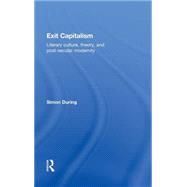 Exit Capitalism: Literary Culture, Theory and Post-Secular Modernity