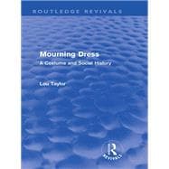 Mourning Dress (Routledge Revivals): A Costume and Social History