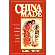 China Made : Consumer Culture and the Creation of the Nation