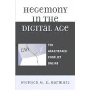 Hegemony in the Digital Age : The Arab/Israeli Conflict Online
