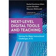 Next-Level Digital Tools and Teaching: Solving Six Major Instructional Challenges, K–12