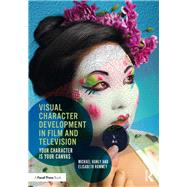 Visual Character Development in Film and Television: Your Character is Your Canvas
