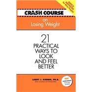 Crash Course Lose Weight: 21 Practical Ways to Look And Feel Better