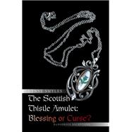 The Scottish Thistle Amulet: Blessing or Curse?