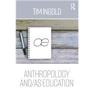 Anthropology and/as Education