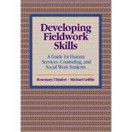 Developing Fieldwork Skills A Guide for Human Services, Counseling, and Social Work Students