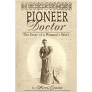 Pioneer Doctor The Story Of A Woman's Work