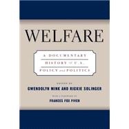 Welfare : A Documentary History of U.S. Policy and Politics