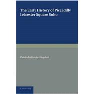 The Early History of Piccadilly, Leicester Square, Soho and Their Neighbourhood