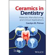 Ceramics in Dentistry Materials, Manufacturing, and Clinical Applications,9781119436546