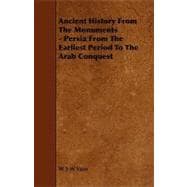 Ancient History from the Monuments: Persia from the Earliest Period to the Arab Conquest
