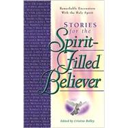 Stories for the Spirit-Filled Believer : Remarkable Encounters with the Holy Spirit