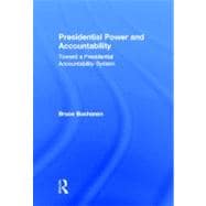 Presidential Power and Accountability: Toward a Presidential Accountability System