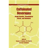 Caffeinated Beverages Health Benefits, Physiological Effects, and Chemistry