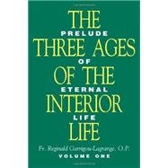 Three Ages of the Interior Life : Prelude of Eternal Life