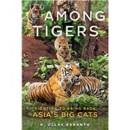 Among Tigers Fighting to Bring Back Asia's Big Cats