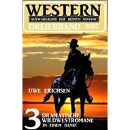 Western Dreierband 3015 - 3 dramatische Wildwestromane in einem Band!