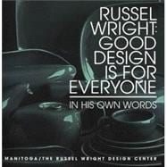 Russel Wright, Good Design Is for Everyone : In His Own Words: Designs for Living, Home, Woodland Garden