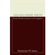 Amanda Berry Smith From Washerwoman to Evangelist