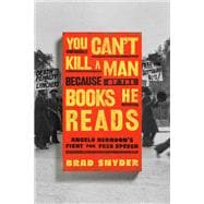 You Can't Kill a Man Because of the Books He Reads Angelo Herndon's Fight for Free Speech