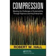 Compression : Meeting the Challenges of Sustainability Through Vigorous Learning Enterprises