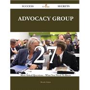 Advocacy Group 27 Success Secrets - 27 Most Asked Questions On Advocacy Group - What You Need To Know