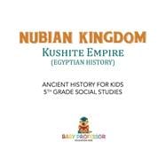 Nubian Kingdom - Kushite Empire (Egyptian History) | Ancient History for Kids | 5th Grade Social Studies
