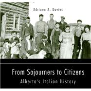 From Sojourners to Citizens Alberta's Italian History