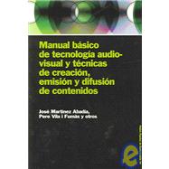 Manual Basico De Tecnologia Audiovisual Y Tecnicas De Creacion, Emision Y Difusion De Contenidos / Basic Manual of Audiovisual Technology and Creation Techniques, Emission and Difussion of Containments