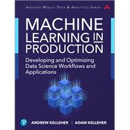 Machine Learning in Production Developing and Optimizing Data Science Workflows and Applications