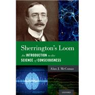 Sherrington's Loom An Introduction to the Science of Consciousness