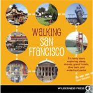 Walking San Francisco 33 Savvy Tours Exploring Steep Streets, Grand Hotels, Dive Bars, and Waterfront Parks