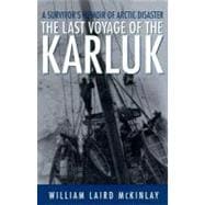 The Last Voyage of the Karluk; A Survivor's Memoir of Arctic Disaster