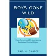 Boys Gone Wild Fame, Fortune, And Deviance Among Professional Football Players