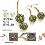 The Complete Guide to Making Wire Jewelry